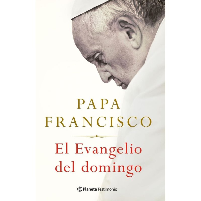 EDITORIAL PLANETA - El Evangelio Del Domingo. Papa Francisco