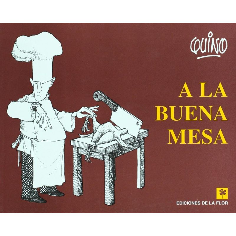 EDICIONES DE LA FLOR - A La Buena Mesa. Quino