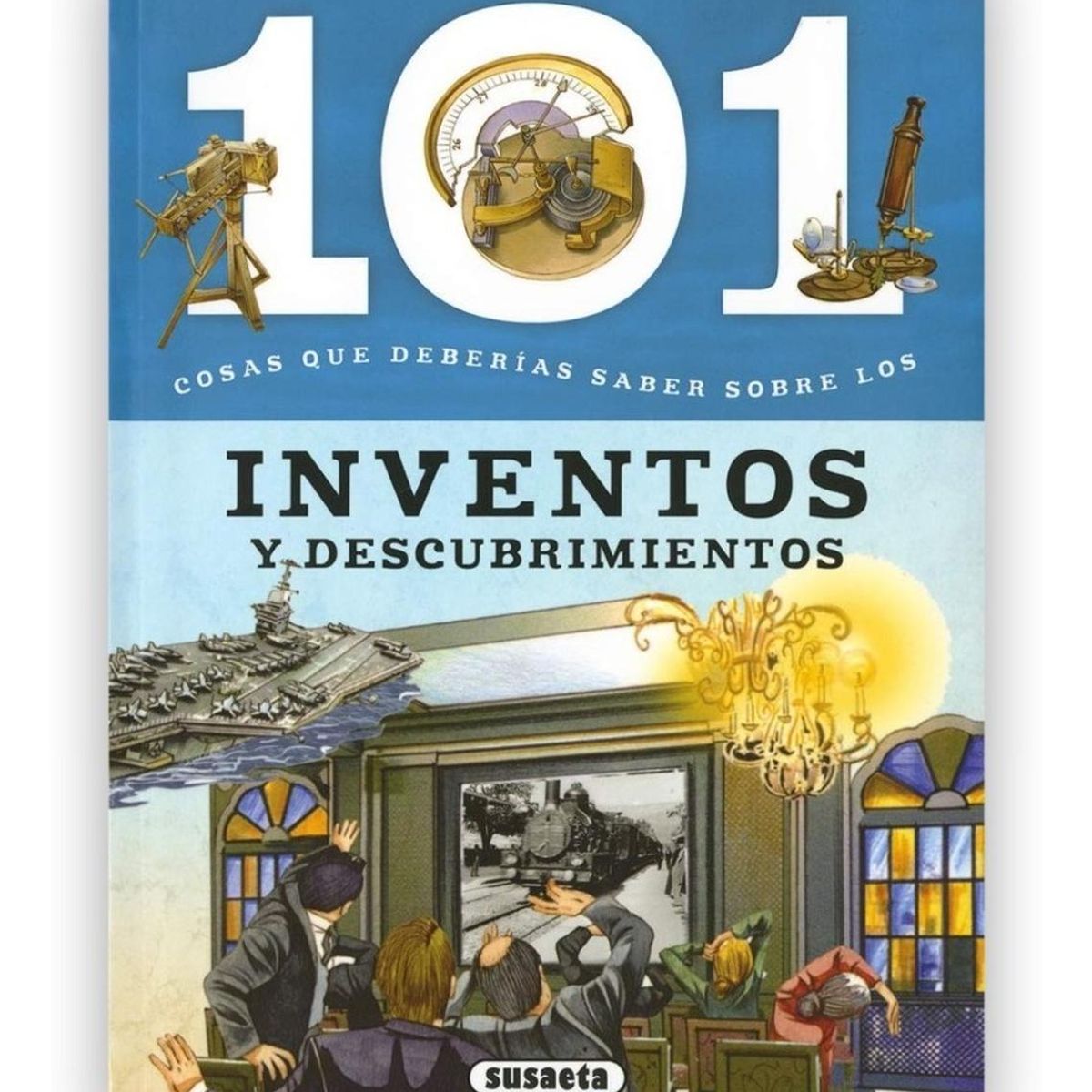 SUSAETA - 101 Cosas Que Deberías Saber Sobre Inventos Y Descubrimiento