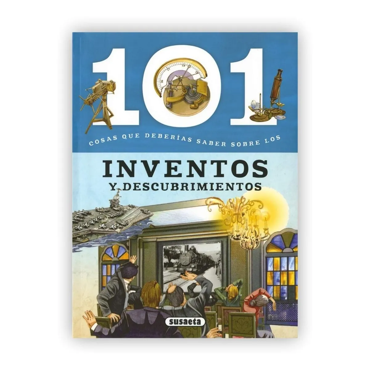 SUSAETA - 101 Cosas Que Deberías Saber Sobre Inventos Y Descubrimiento