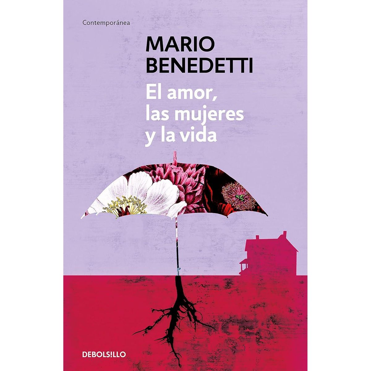 DEBOLSILLO - El Amor, Las Mujeres Y La Vida. Mario Benedetti