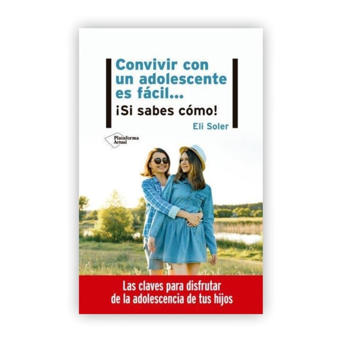 PLATAFORMA - Convivir Con Un Adolescente Es Fácil... ¡si Sabes Cómo!