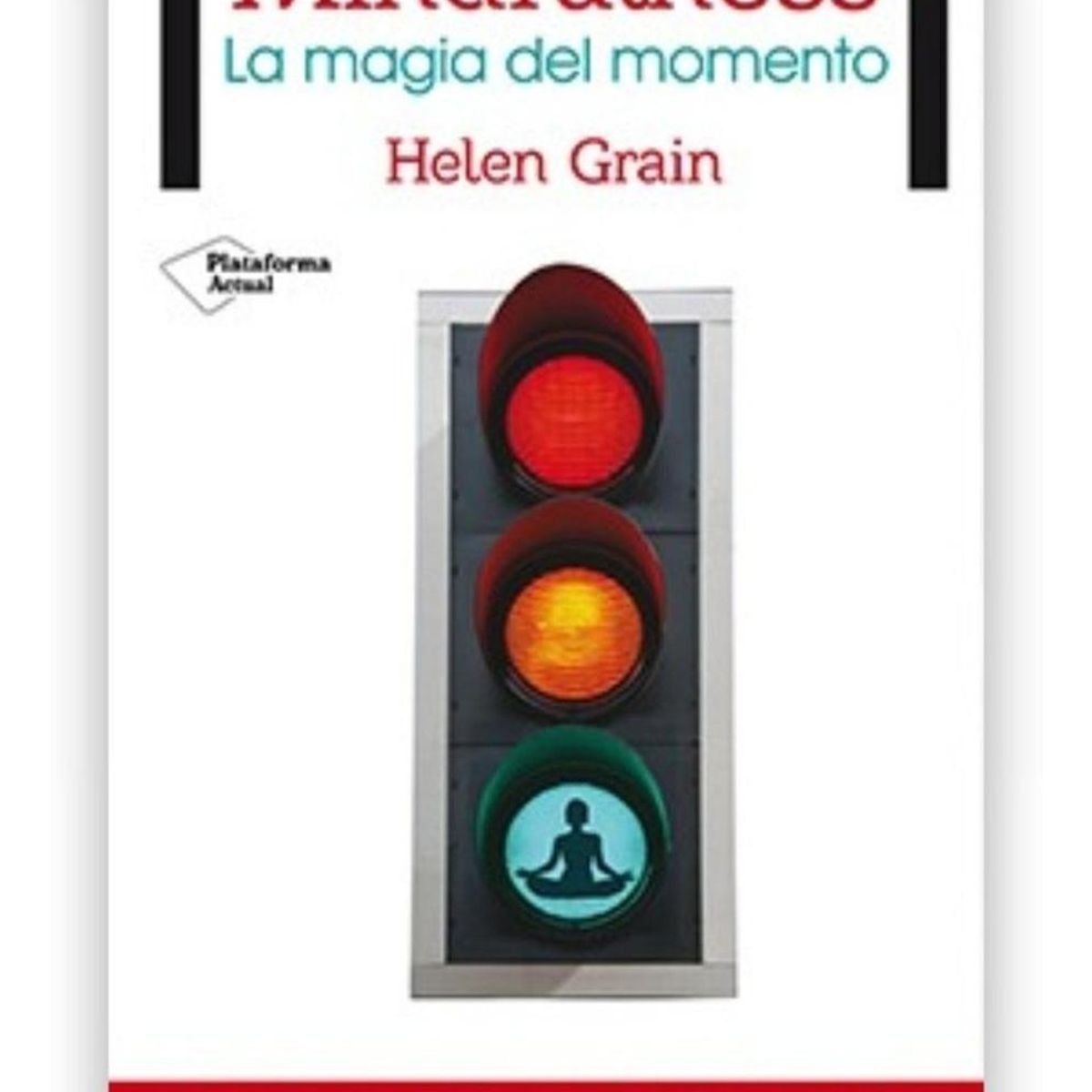 PLATAFORMA - Mindfulness: La Magia Del Momento. Helen Grain