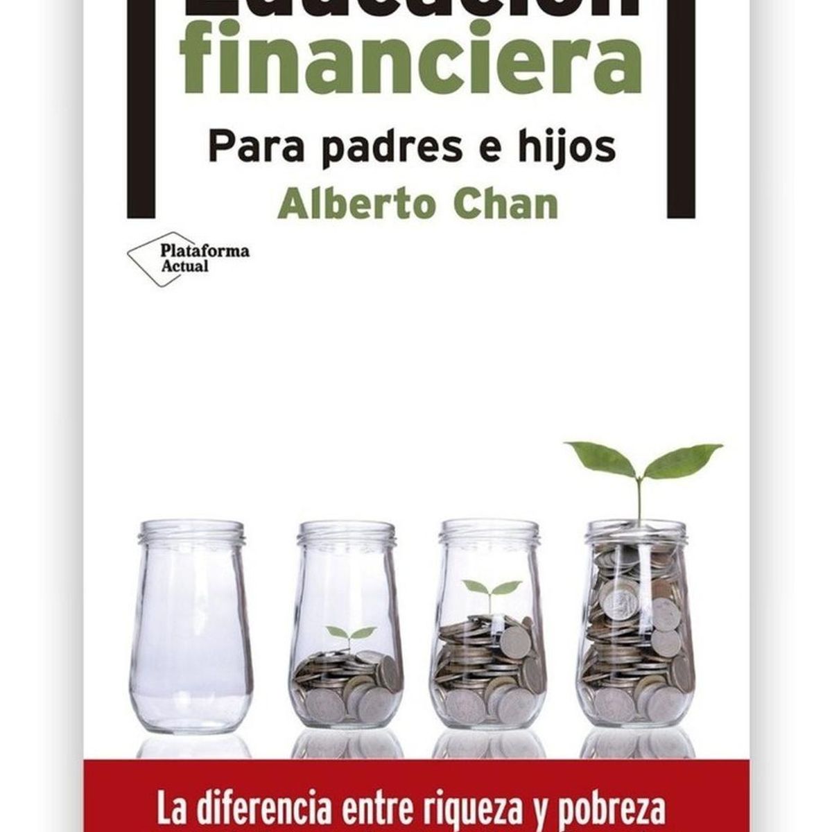 PLATAFORMA - Educación Financiera. Para Padres E Hijos. Alberto Chan