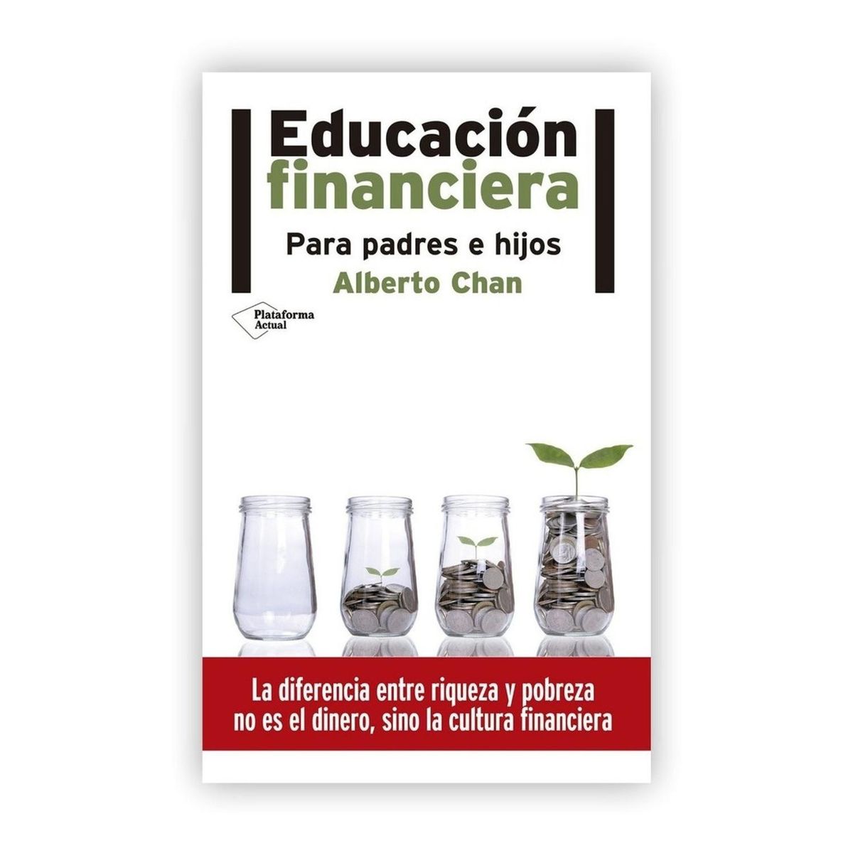 PLATAFORMA - Educación Financiera. Para Padres E Hijos. Alberto Chan