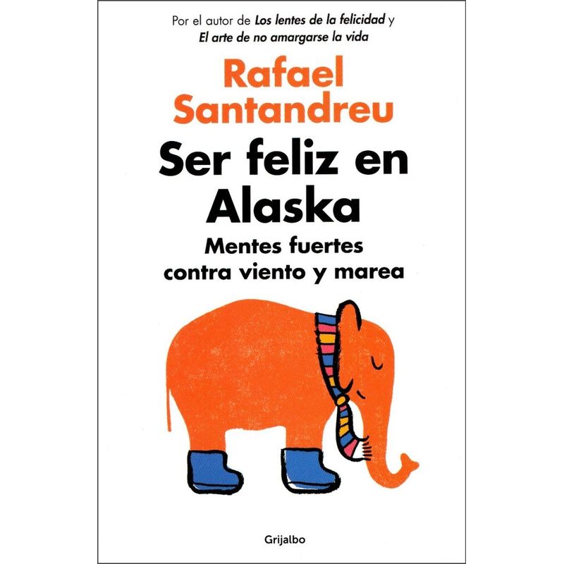 GRIJALBO - Ser Feliz En Alaska. Rafael Santandreu