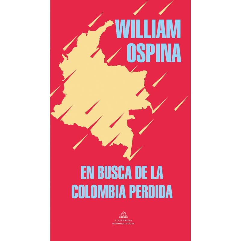 PENGUIN RANDOM HOUSE - En Busca De La Colombia Pérdida. William Ospina
