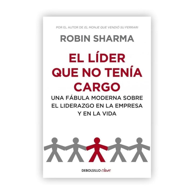 DEBOLSILLO - El Líder Que No Tenía Cargo. Robin Sharma