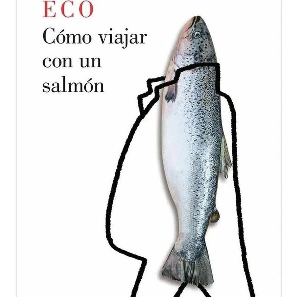 LUMEN - Cómo Viajar Con Un Salmón. Umberto Eco