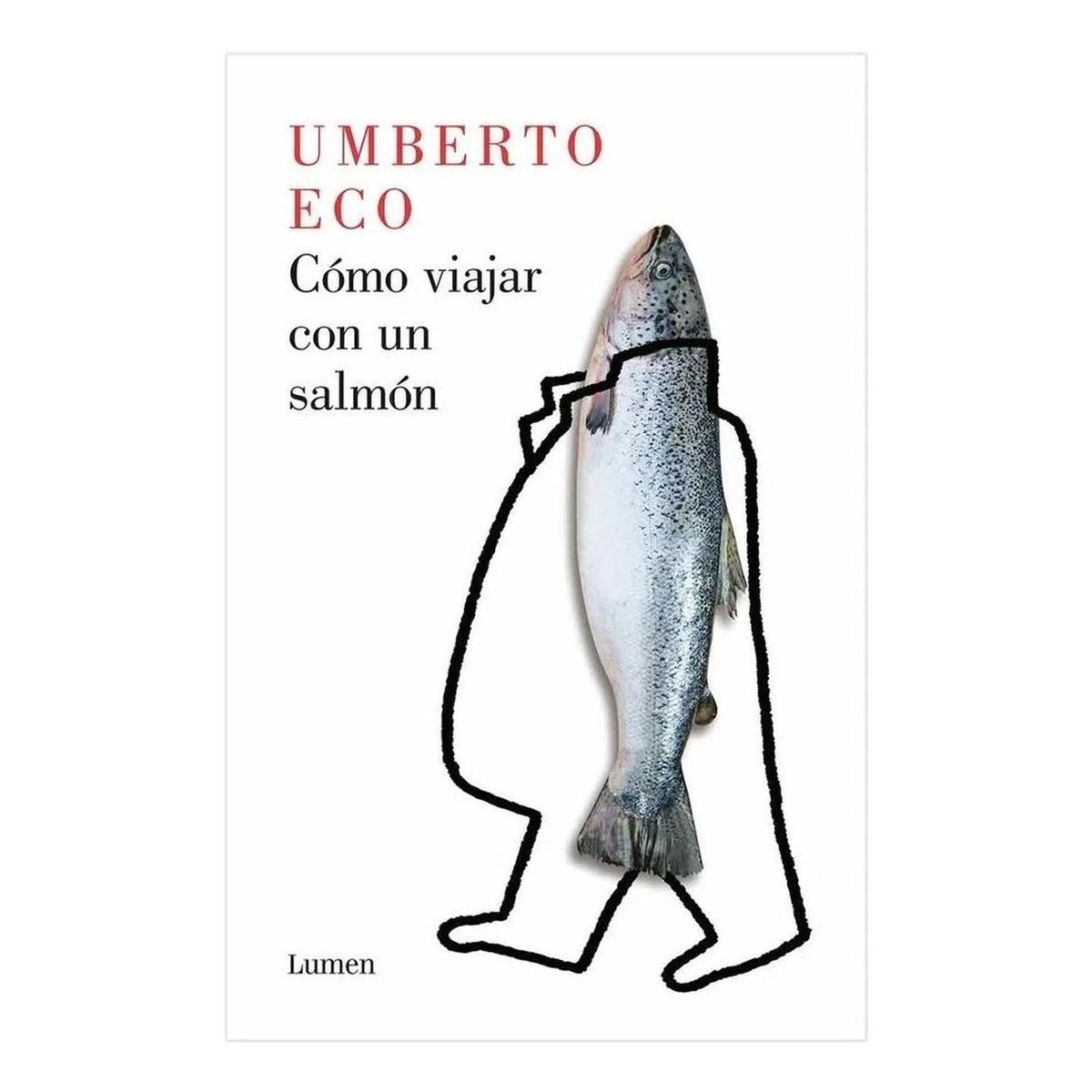 LUMEN - Cómo Viajar Con Un Salmón. Umberto Eco