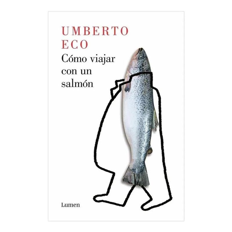 LUMEN - Cómo Viajar Con Un Salmón. Umberto Eco