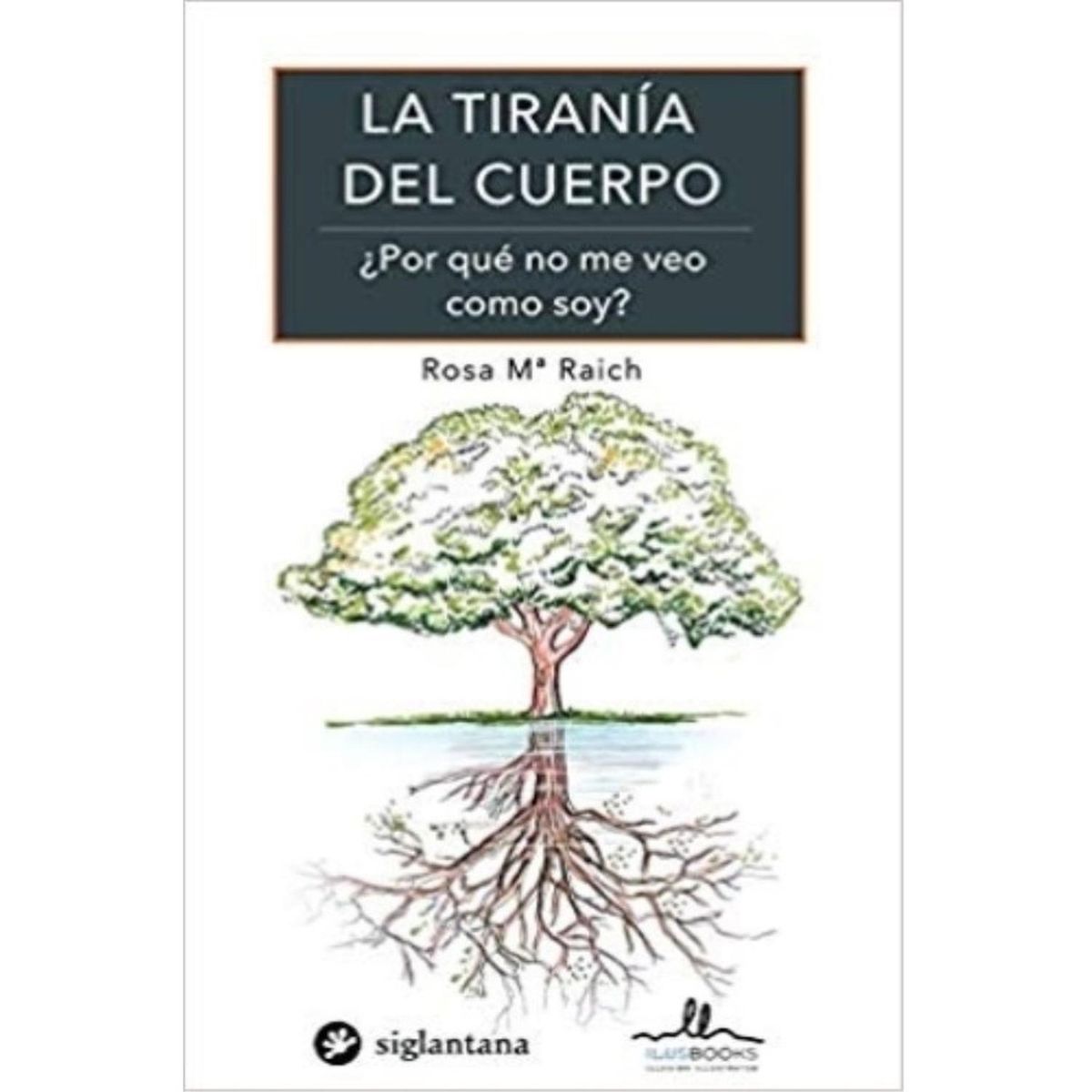 GENERICO - La Tirania Del Cuerpo: ¿por Que No Me Veo Como Soy?