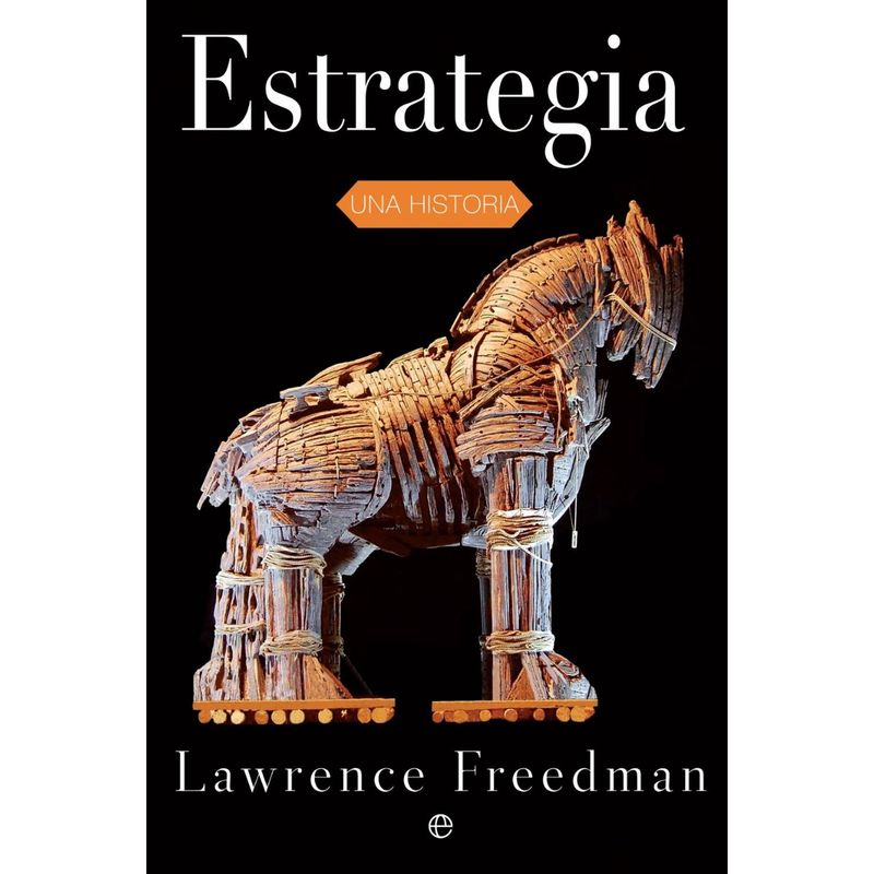 GENERICO - Estrategia. Una Historia. Lawrence Freedman