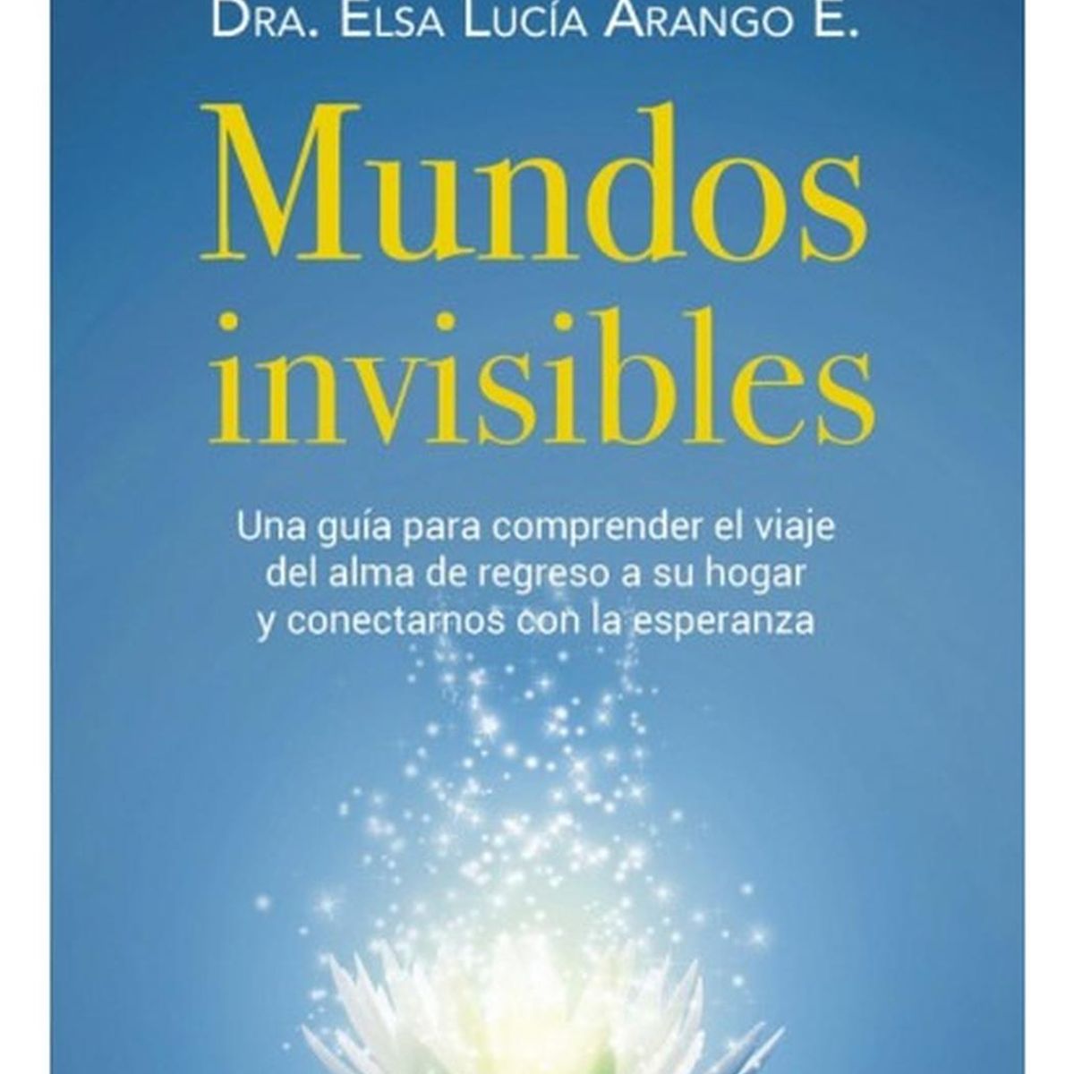 GRIJALBO - Mundos Invisibles. Dra. Elsa Lucía Arango