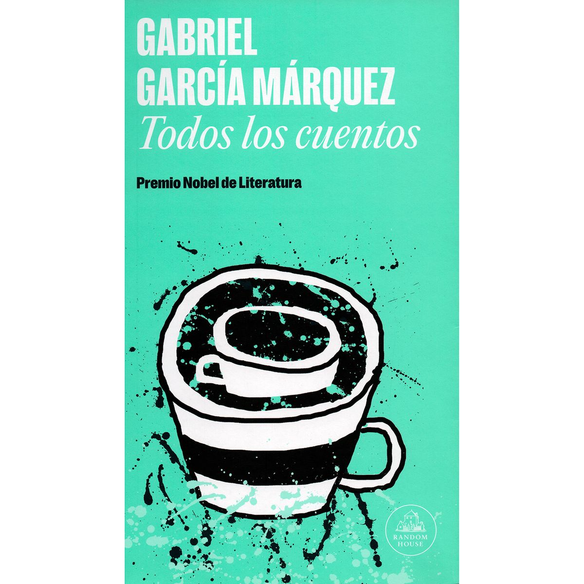 PENGUIN RANDOM HOUSE - Todos Los Cuentos. Gabriel García Márquez