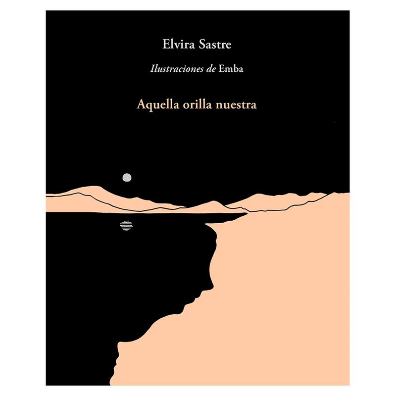 ALFAGUARA - Aquella Orilla Nuestra. Elvira Sastre