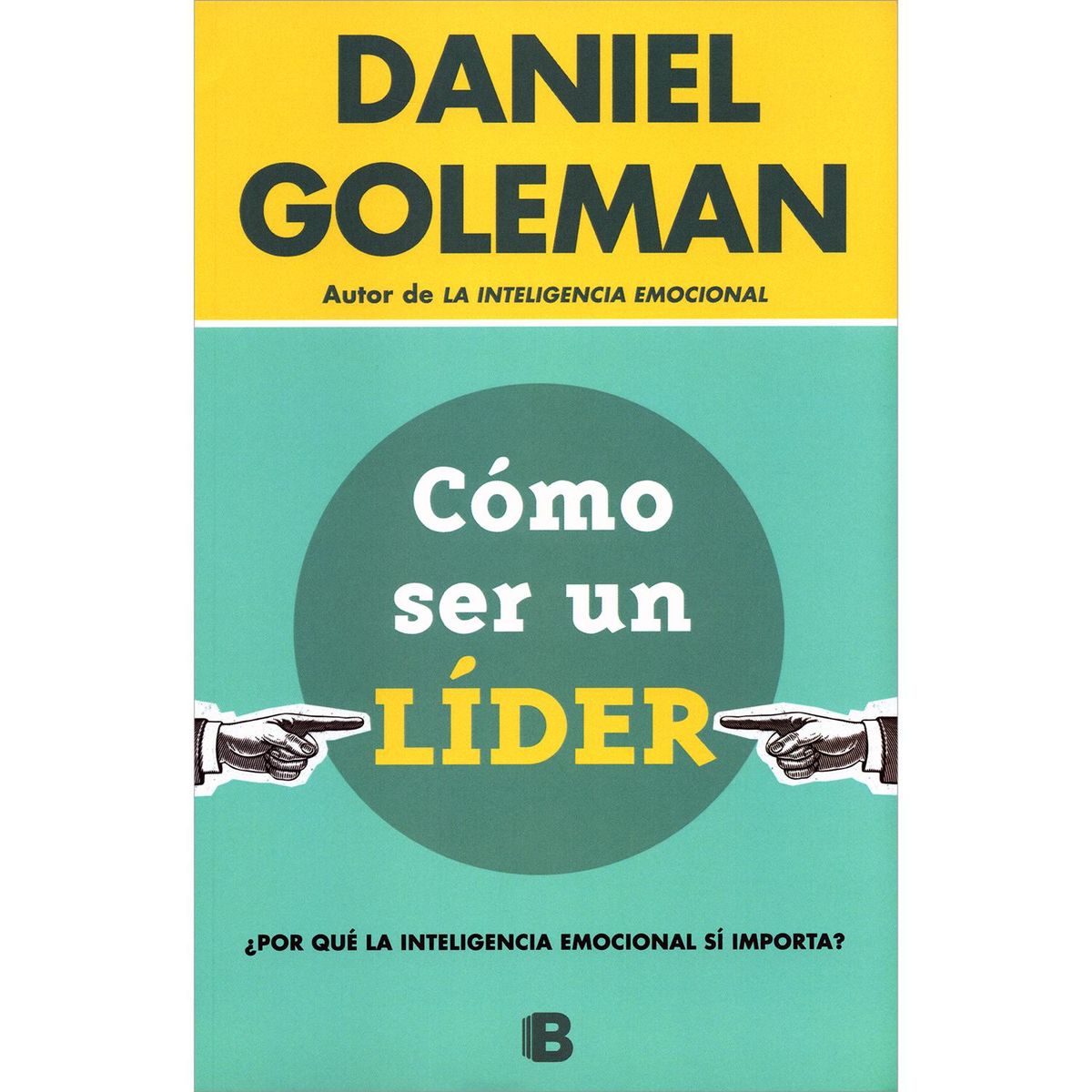 EDICIONES B - Como Ser Un Líder. Daniel Goleman