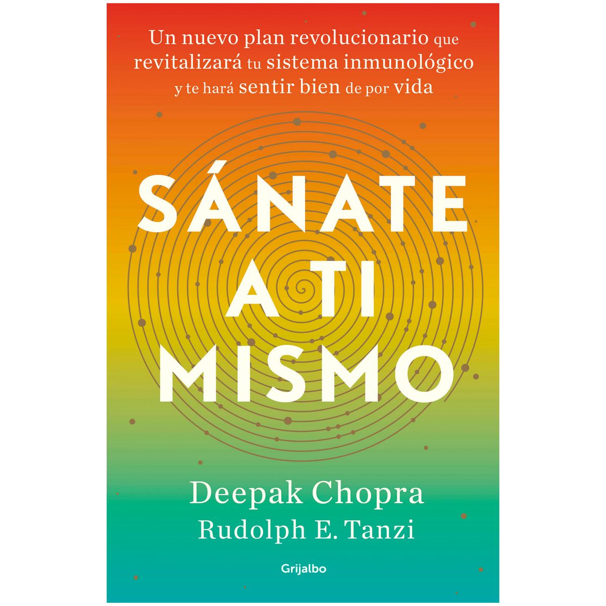 GRIJALBO - Sánate A Ti Mismo. Deepak Chopra