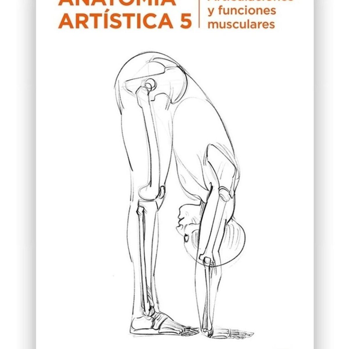GUSTAVO GILI - Anatomía Artística 5. Articulaciones Y Funciones Musculares
