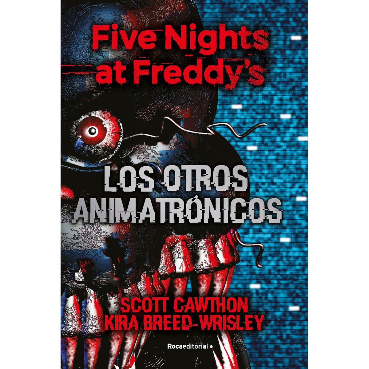 PENGUIN RANDOM HOUSE - Five Nights At Freddy's. Los Otros Animatrónicos