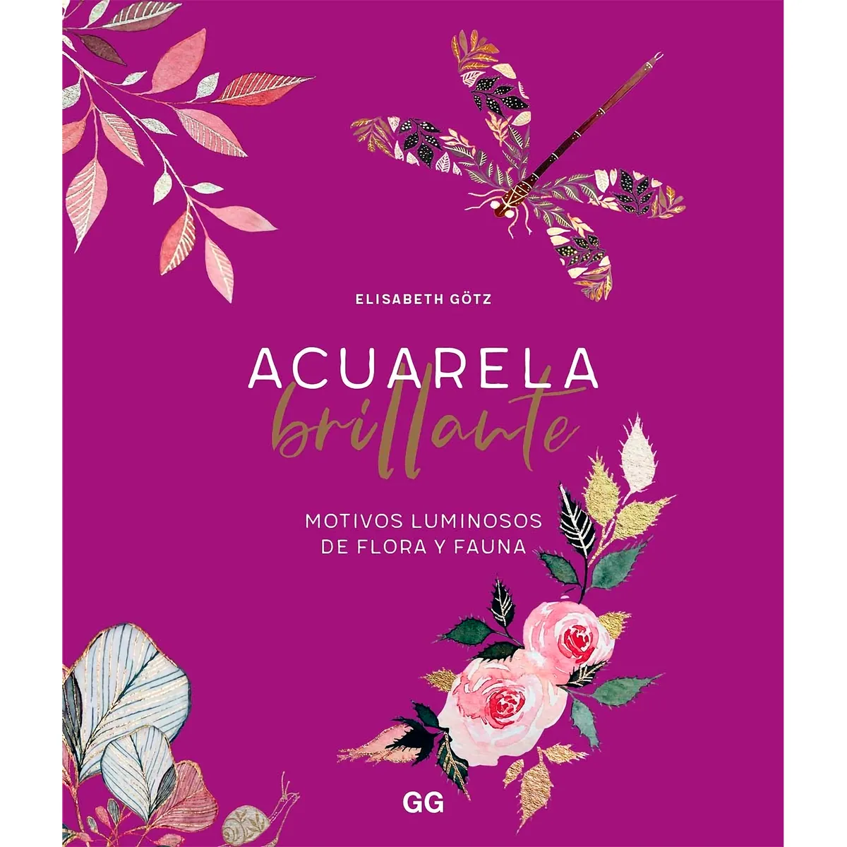 GUSTAVO GILI - Acuarela Brillante. Motivos Luminosos De Flora Y Fauna