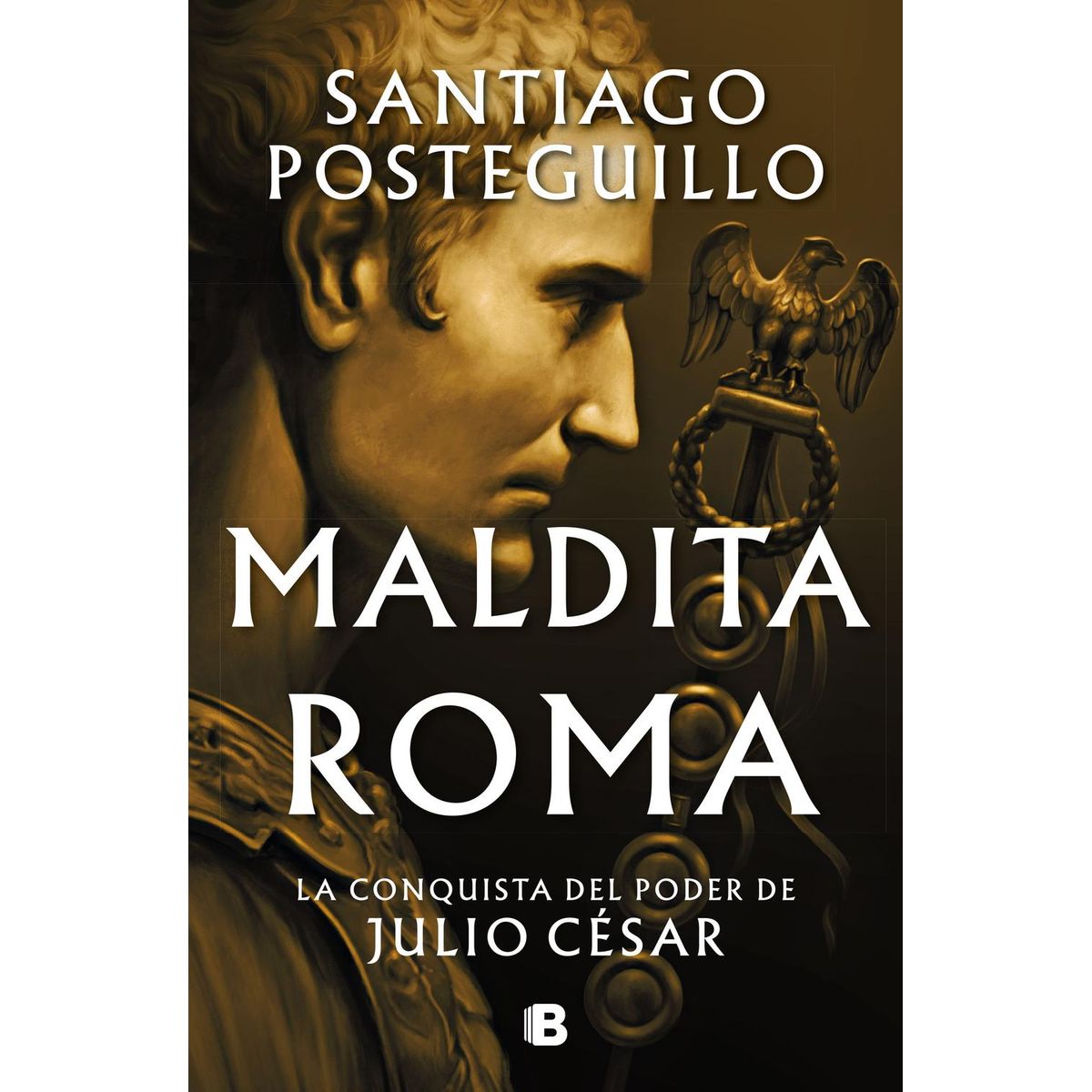 EDICIONES B - Maldita Roma 2. Santiago Posteguillo