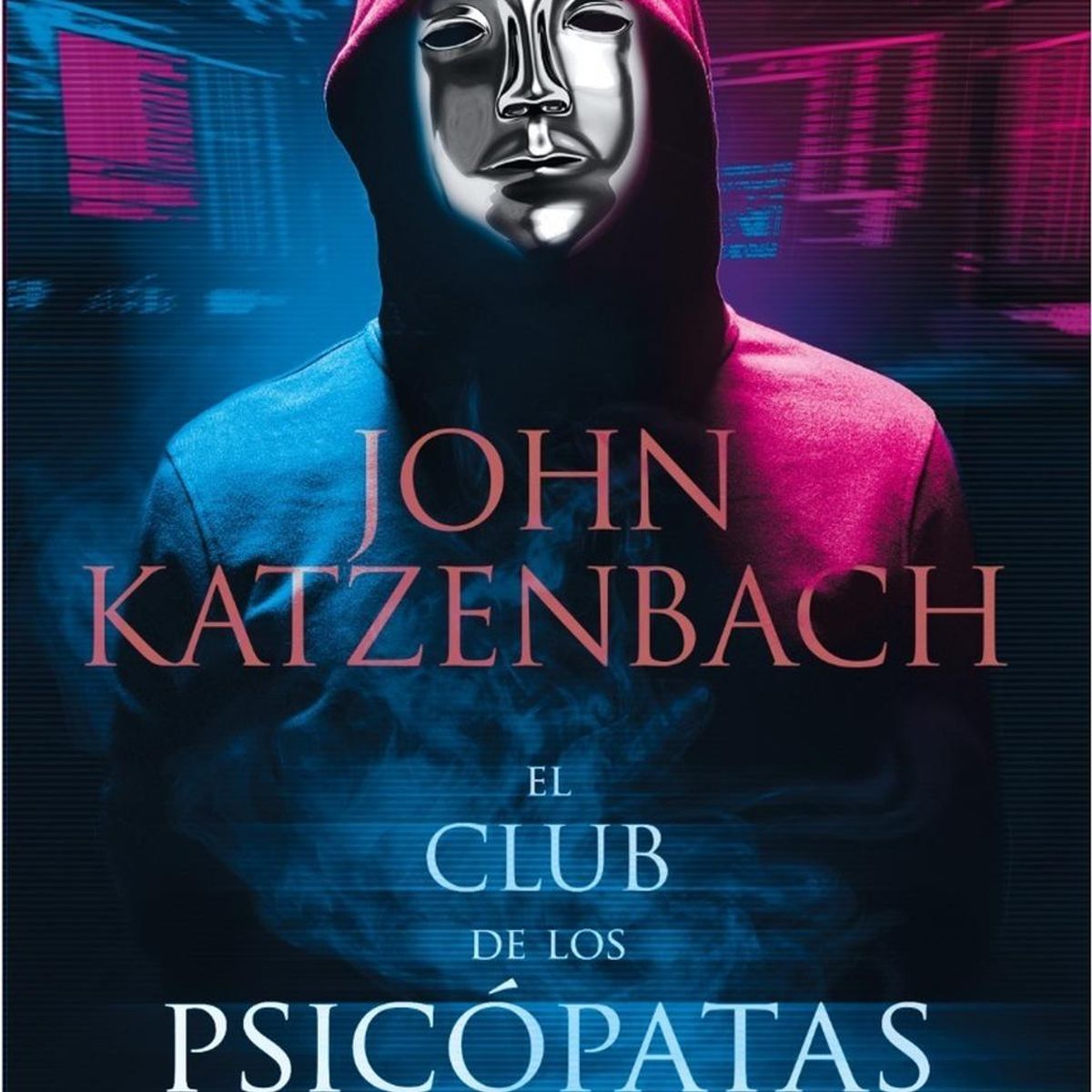 PENGUIN RANDOM HOUSE - El Club De Los Psicópatas. John Katzenbach