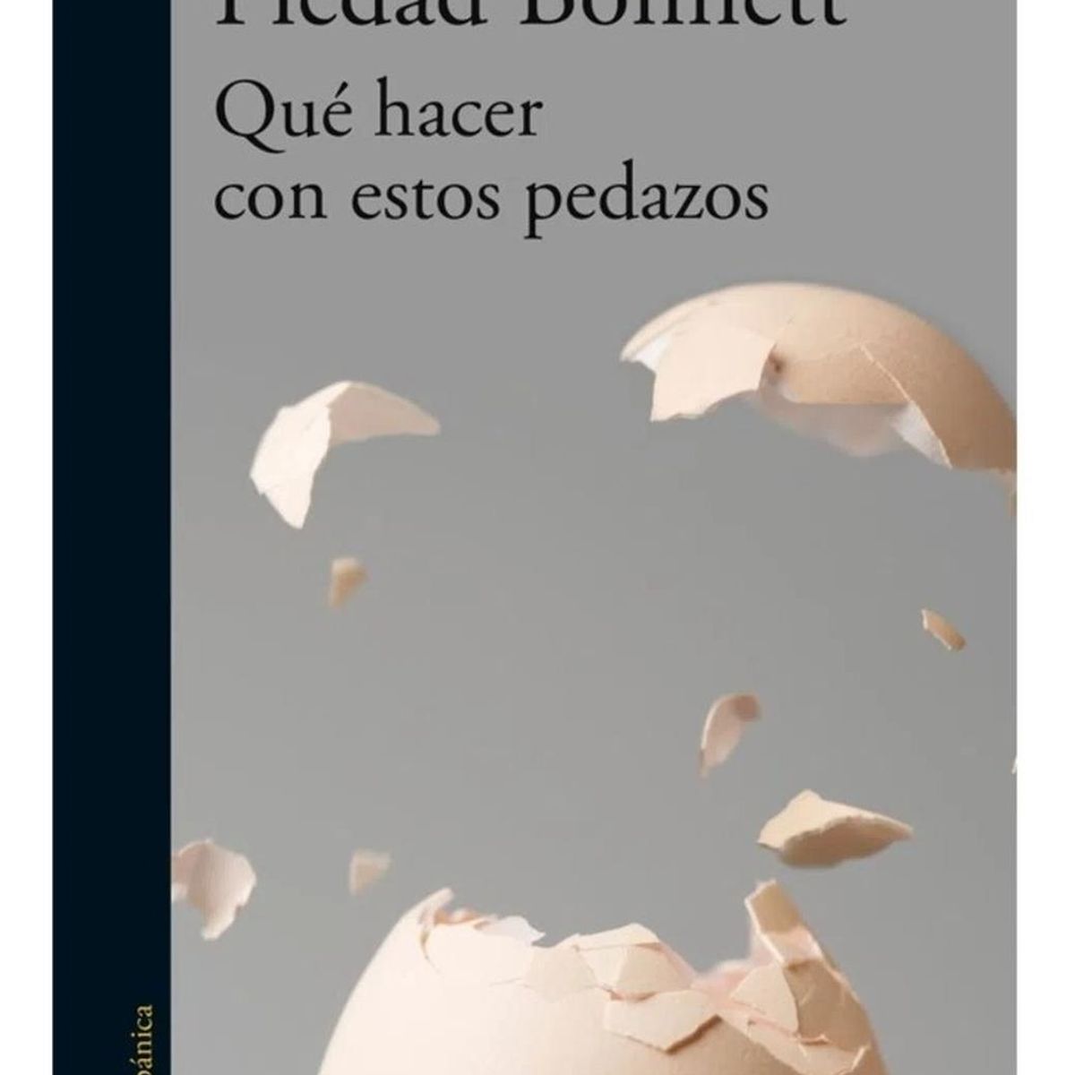 ALFAGUARA - Qué Hacer Con Estos Pedazos. Piedad Bonnett