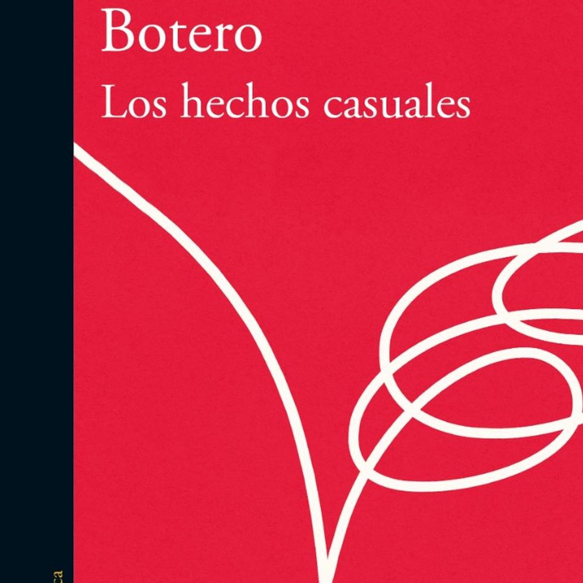 ALFAGUARA - Los Hechos Casuales. Juan Carlos Botero