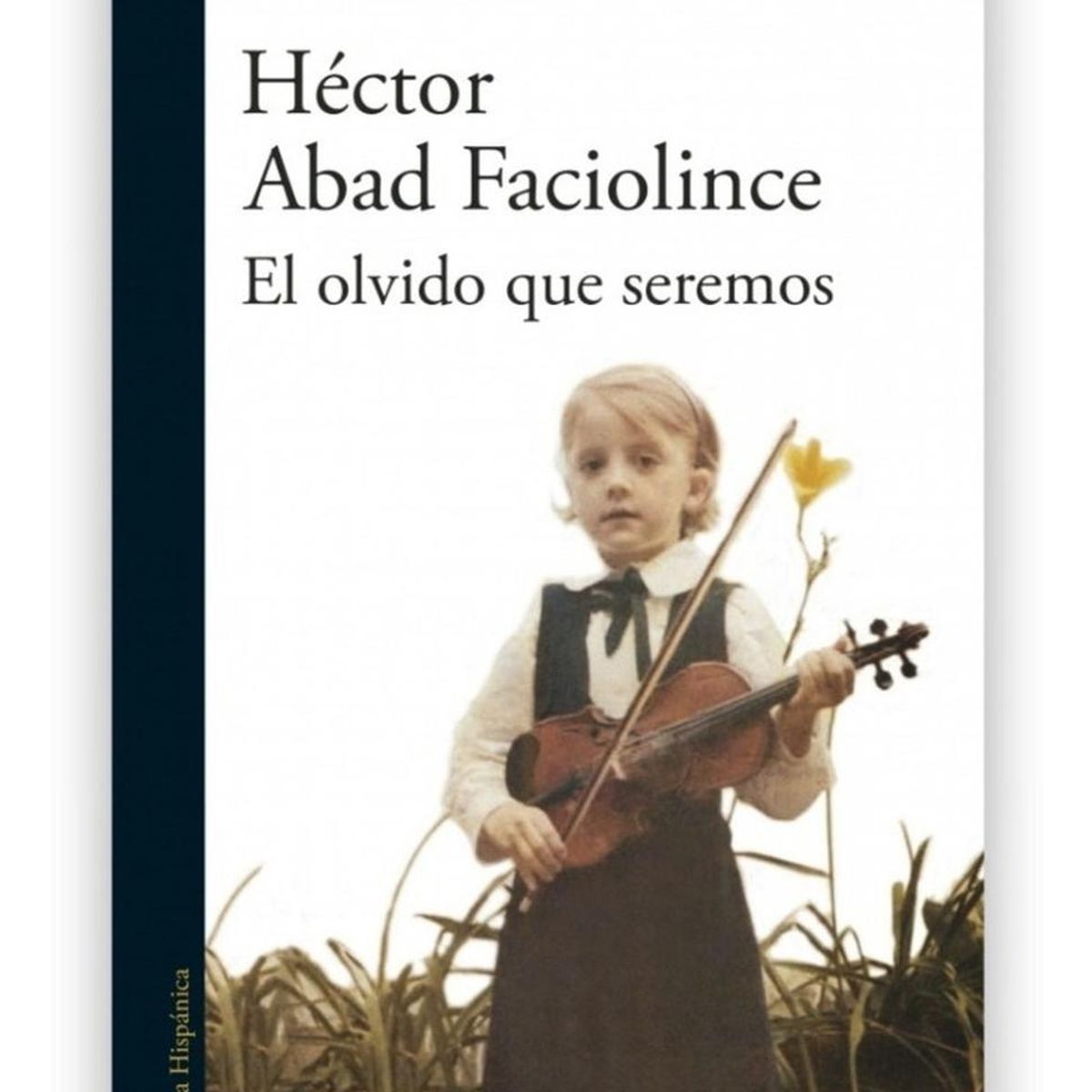 ALFAGUARA - El Olvido Que Seremos. Héctor Abad Faciolince