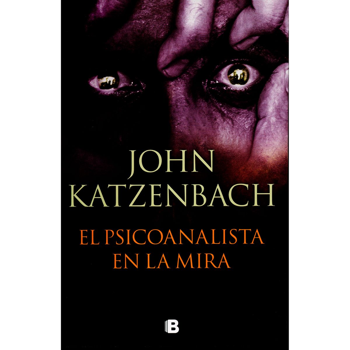 EDICIONES B - El Psicoanalista En La Mira. John Katzenbach