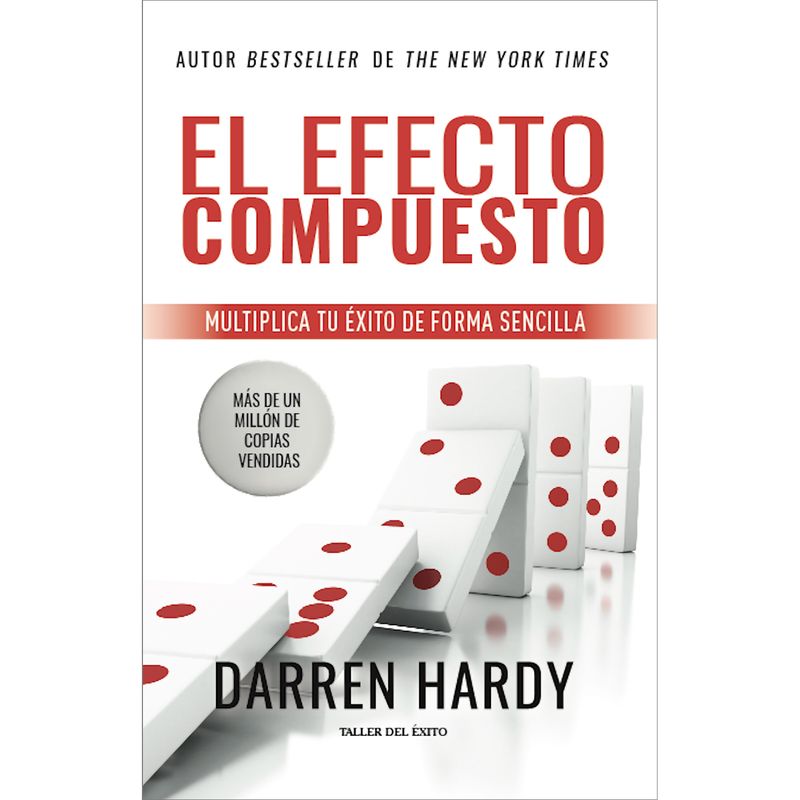 EDITORIAL TALLER DEL EXITO - El Efecto Compuesto. Darren Hardy