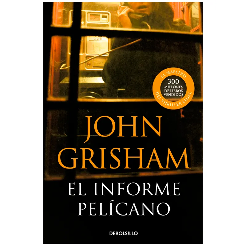 DEBOLSILLO - El Informe Pelícano. John Grisham