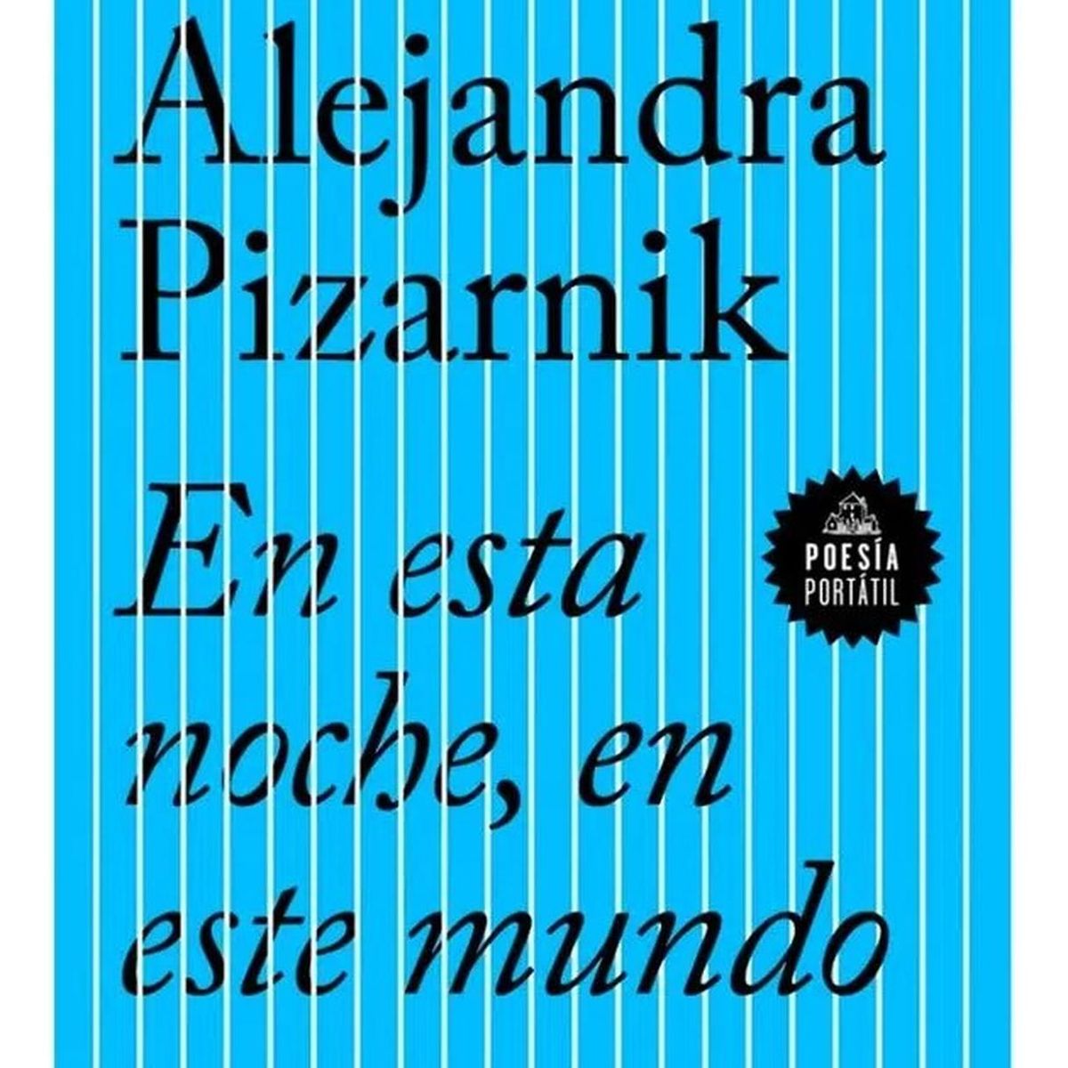PENGUIN CLASICOS - En Esta Noche, En Este Mundo. Alejandra Pizarnik