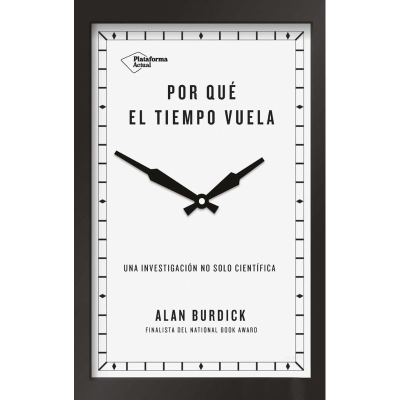 PLATAFORMA - Por Qué El Tiempo Vuela. Alan Burdick