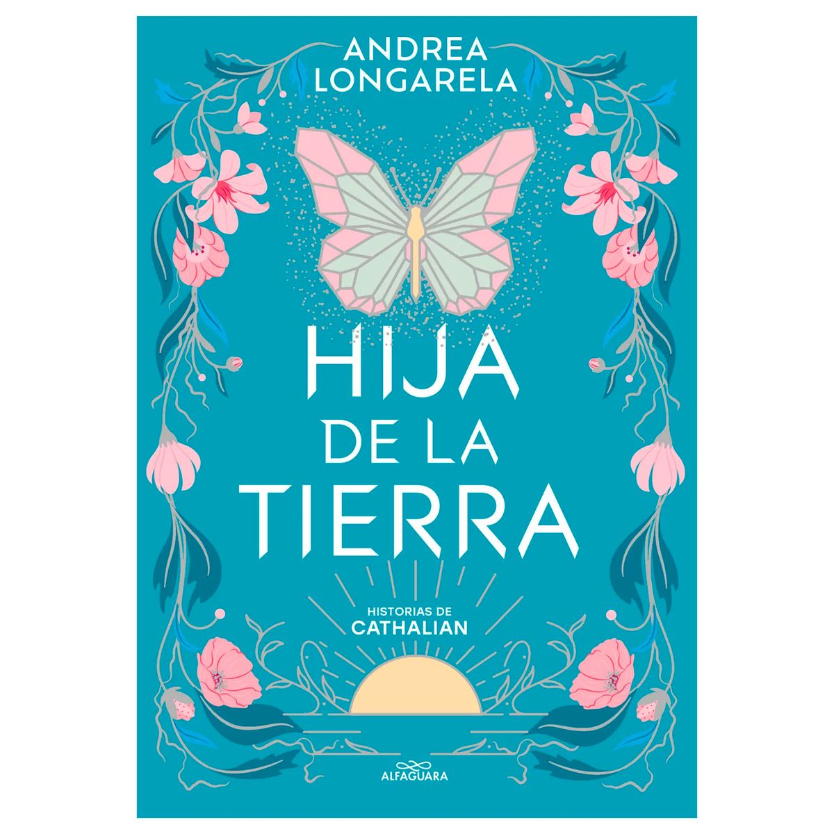 ALFAGUARA - Hija De La Tierra. Andrea Longarela