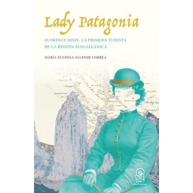 PONTIFICIA UNIVERSIDAD CATOLICA DE CHILE - Lady Patagonia Florence Dixie La Primera Turista De La Regio