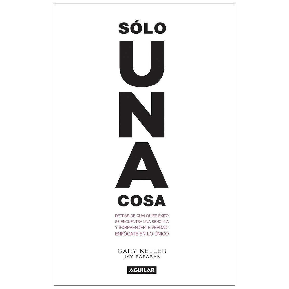 AGUILAR - Solo Una Cosa. Gary Keller