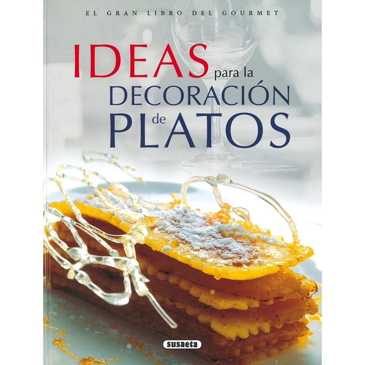 SUSAETA - Ideas Para La Decoración De Platos. El Gran Libro Gourmet