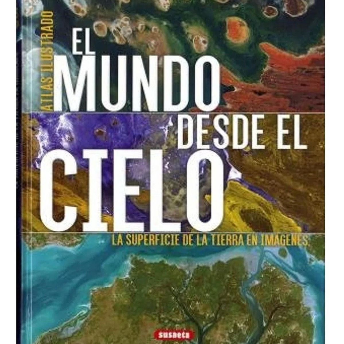 SUSAETA - Atlas Ilustrado El Mundo Desde El Cielo