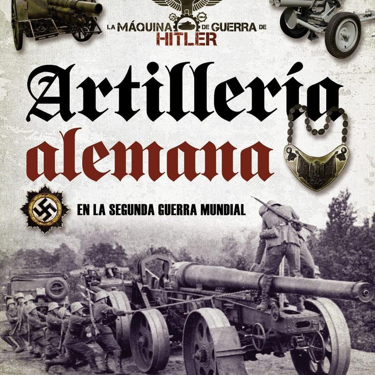 SUSAETA - Artillería Alemana En La Segunda Guerra Mundial