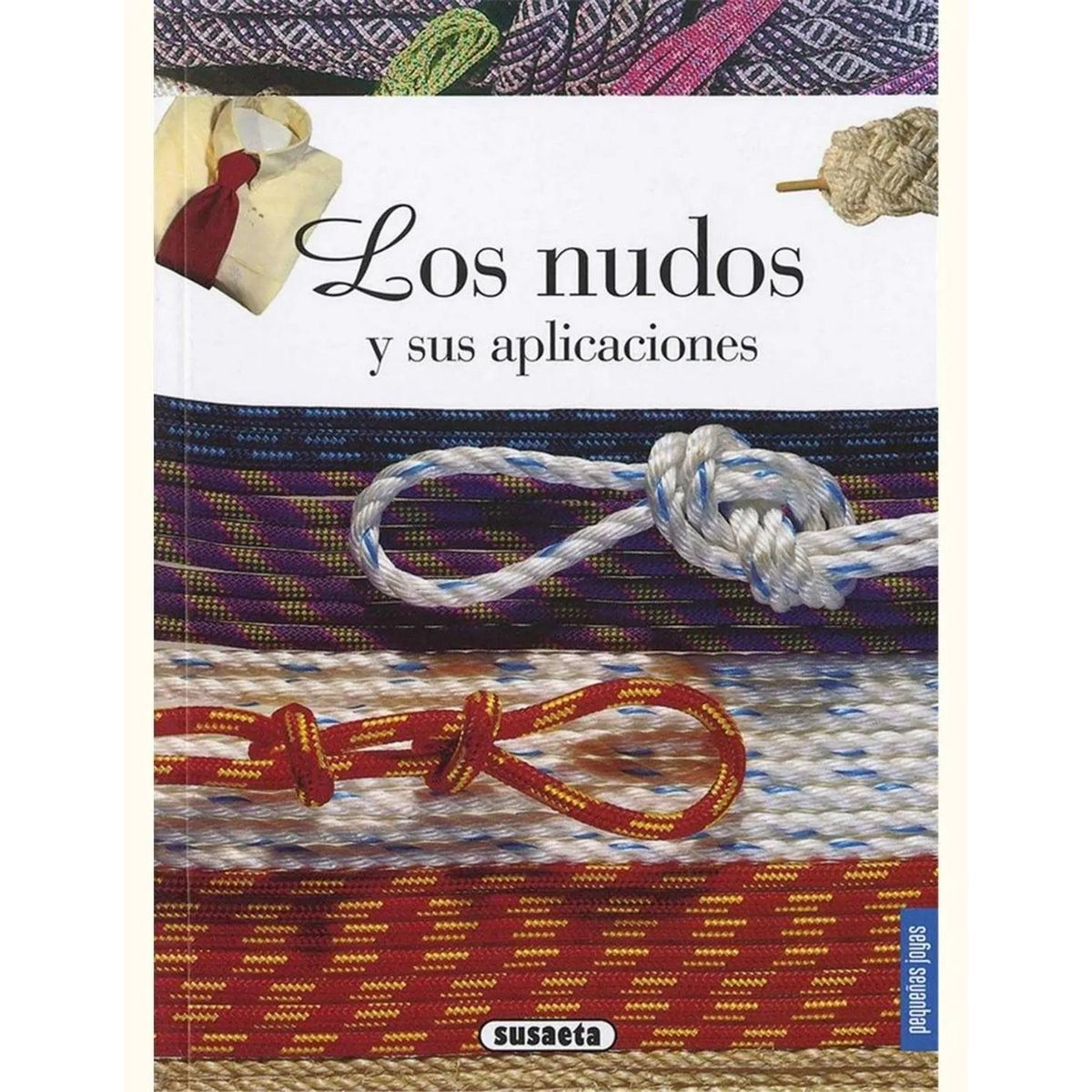 SUSAETA - Los Nudos Y Sus Aplicaciones. Pequeñas Joyas