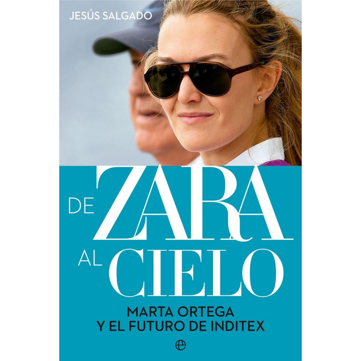 GENERICO - De Zara Al Cielo. Marta Ortega Y El Futuro De Inditex