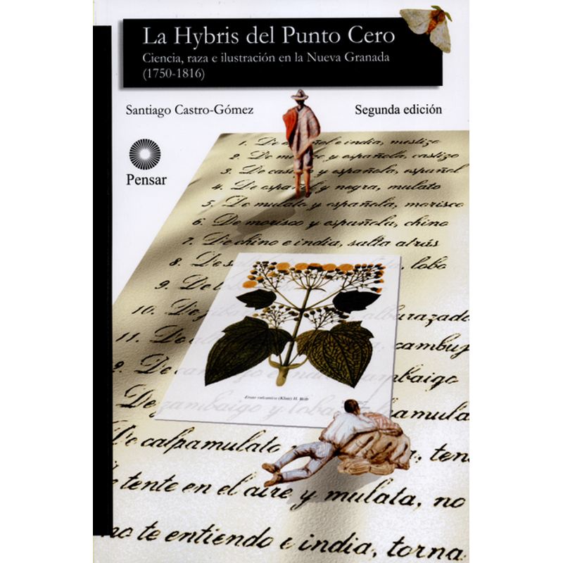 PONTIFICIA UNIVERSIDAD JAVERIANA - Hybris del punto cero Ciencia raza e ilustración en la Nueva Granada 1750-1816 La