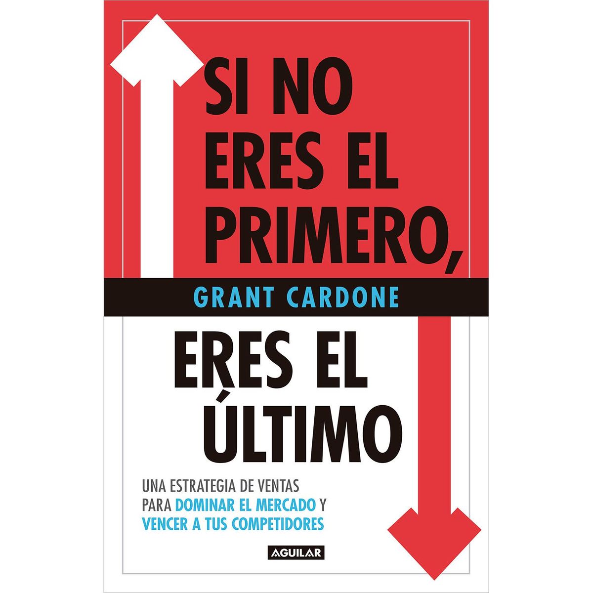 DEBOLSILLO - Si No Eres El Primero, Eres El Último. Grant Cardone