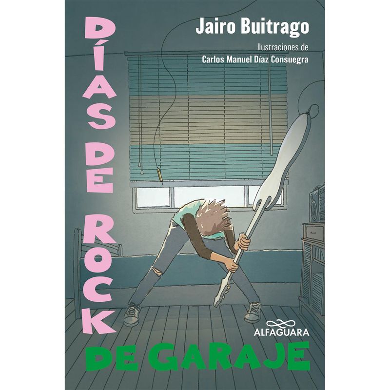 ALFAGUARA - Días De Rock De Garaje. Jairo Buitrago