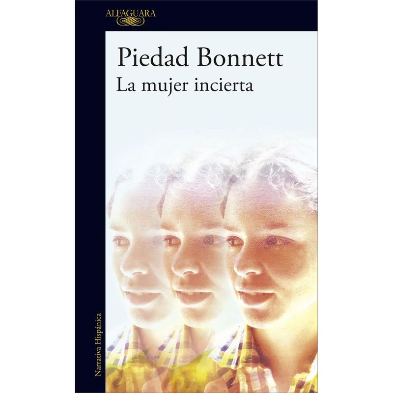 ALFAGUARA - La Mujer Incierta. Piedad Bonnett