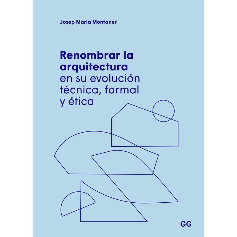 GUSTAVO GILI - Renombrar La Arquitectura En Su Evolución Técnica