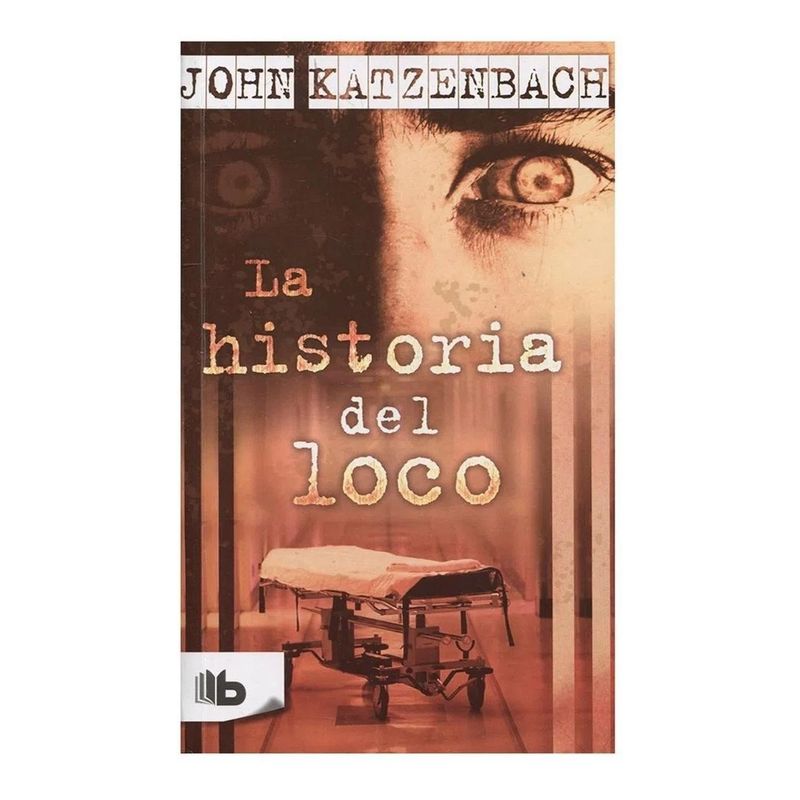 B DE BOLSILLO - La Historia Del Loco. John Katzenbach