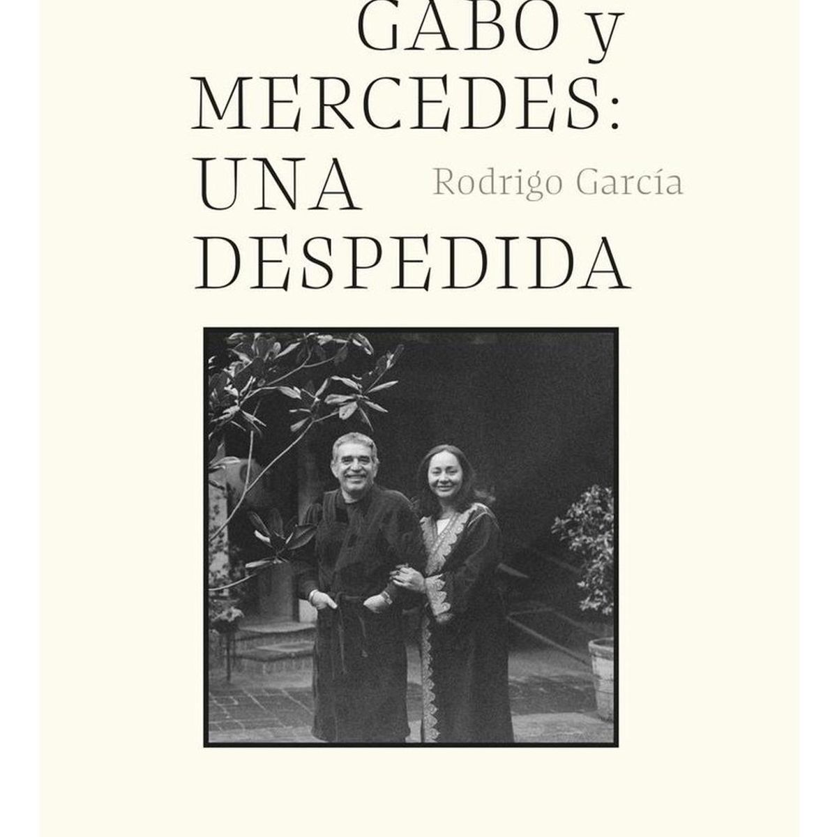 PENGUIN RANDOM HOUSE - Gabo Y Mercedes: Una Despedida. Rodrigo García